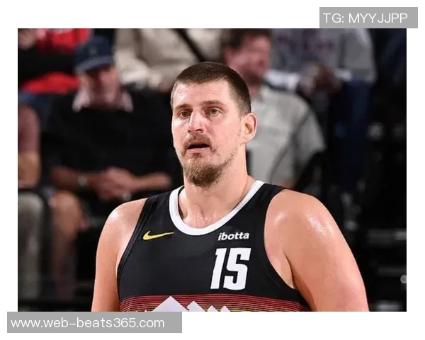 约基奇狂砍50分助球队获胜裁判福斯特再度成为比赛焦点